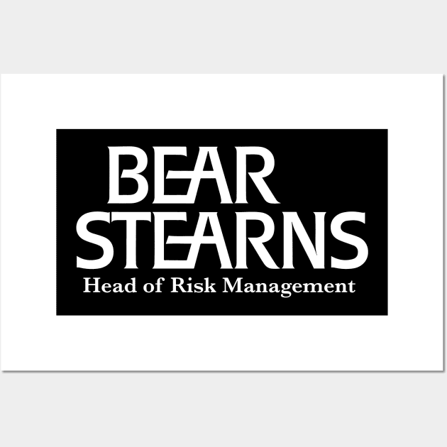 Bear Stearns - Head of Risk Management Wall Art by BodinStreet